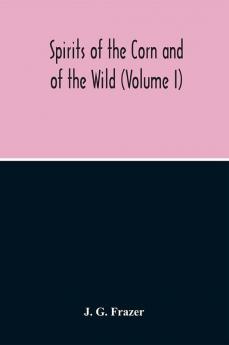 Spirits Of The Corn And Of The Wild (Volume I)