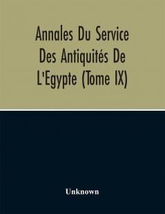 Annales Du Service Des Antiquités De L'Egypte (Tome Ix)