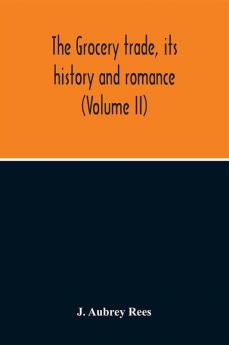 The Grocery Trade Its History And Romance (Volume II)