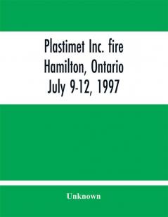 Plastimet Inc. fire Hamilton Ontario : July 9-12 1997