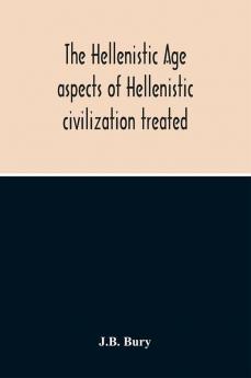 The Hellenistic Age; Aspects Of Hellenistic Civilization Treated