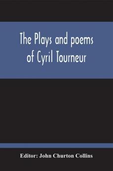 The Plays And Poems Of Cyril Tourneur