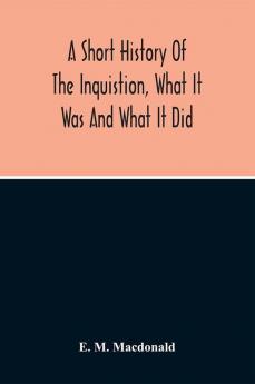 A Short History Of The Inquistion What It Was And What It Did