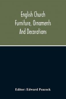 English Church Furniture Ornaments And Decorations At The Period Of The Reformation