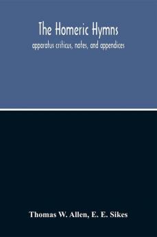 The Homeric Hymns. Apparatus Criticus Notes And Appendices