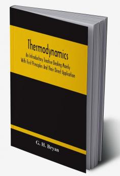 Thermodynamics; An Introductory Treatise Dealing Mainly With First Principles And Their Direct Application