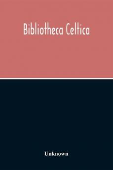 Bibliotheca Celtica; A Register Of Publications Relating To Wales And The Celtic Peoples & Languages For The Year 1913