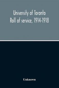 University Of Toronto Roll Of Service 1914-1918