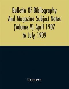 Bulletin Of Bibliography And Magazine Subject Notes (Volume 5)