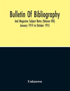 Bulletin Of Bibliography And Magazine Subject Notes (Volume 8)