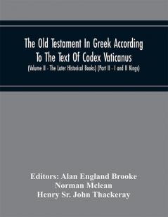 The Old Testament In Greek According To The Text Of Codex Vaticanus Supplemented From Other Uncial Manuscripts With A Critical Apparatus Containing The Variants Of The Chief Ancient Authorities For The Text Of The Septuagint (Volume Ii) (Part Ii)