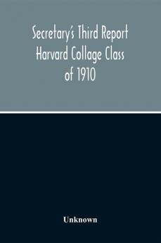 Secretary'S Third Report Harvard Collage Class Of 1910