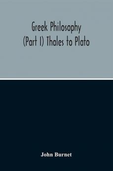 Greek Philosophy; (Part I) Thales To Plato