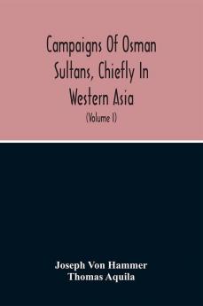 Campaigns Of Osman Sultans Chiefly In Western Asia