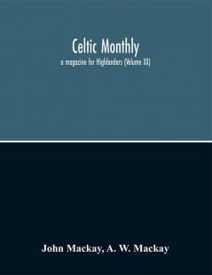 Celtic monthly : a magazine for Highlanders (Volume XX)