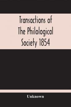 Transactions Of The Philological Society 1854