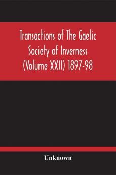 Transactions Of The Gaelic Society Of Inverness (Volume Xxii) 1897-98