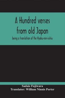 A Hundred Verses From Old Japan; Being A Translation Of The Hyaku-Nin-Isshiu