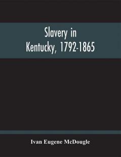 Slavery In Kentucky 1792-1865