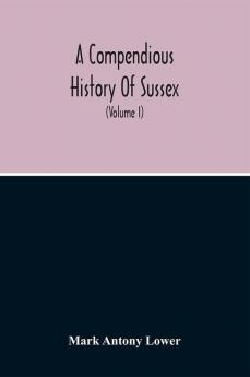 A Compendious History Of Sussex