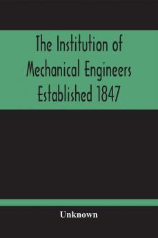 The Institution Of Mechanical Engineers Established 1847; List Of Members February 1901 (Articles And By-Laws)