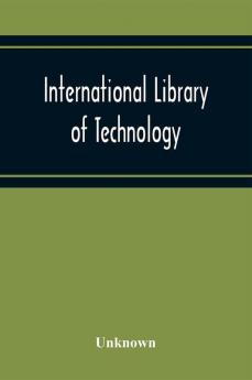 International Library Of Technology A Series Of Textbooks For Persons Engaged In Engineering Professions Trades And Vocational Occupations Or For Those Who Desire Information Concerning Them. Geometrical Drawing Projection Drawing Freehand And Ornamen