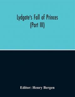 Lydgate'S Fall Of Princes (Part Iii)