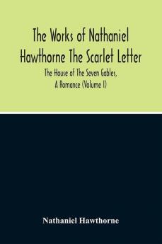 The Scarlet Letter. The House Of The Seven Gables A Romance (Volume I)