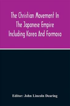 The Christian Movement In The Japanese Empire Including Korea And Formosa A Year Book For 1916 Fourteenth Annual Issue