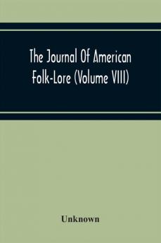 The Journal Of American Folk-Lore (Volume Viii)