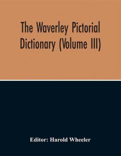 The Waverley Pictorial Dictionary (Volume Iii)