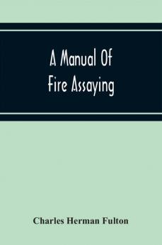 A Manual Of Fire Assaying