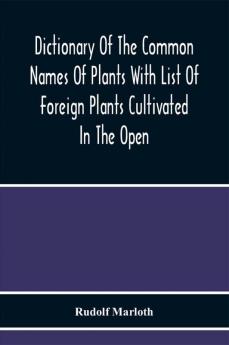 Dictionary Of The Common Names Of Plants With List Of Foreign Plants Cultivated In The Open