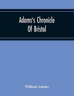 Adams'S Chronicle Of Bristol