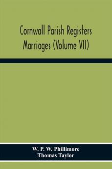 Cornwall Parish Registers. Marriages (Volume Vii)