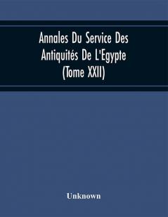 Annales Du Service Des Antiquités De L'Egypte (Tome Xxii)