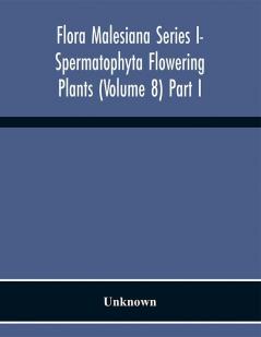 Flora Malesiana Series I- Spermatophyta Flowering Plants (Volume 8) Part I