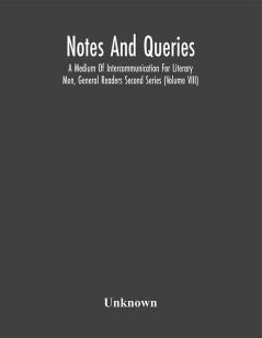 Notes And Queries; A Medium Of Intercommunication For Literary Men General Readers Second Series (Volume Viii)