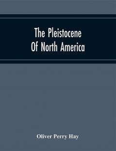 The Pleistocene Of North America And Its Vertebrated Animals Form The States East Of The Mississippi River And Form The Canadian Provinces East Of Longitude 95