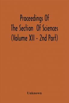 Proceedings Of The Section Of Sciences (Volume Xii - 2Nd Part)