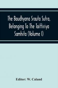 The Baudhyana Srauta Sutra Belonging To The Taittiriya Samhita (Volume I)