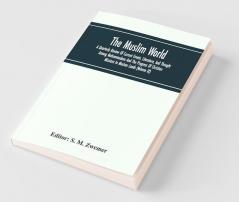 The Muslim World; A Quarterly Review Of Current Events Literature And Thought Among Mohammedans And The Progress Of Christian Missions In Moslem Lands (Volume Ix)