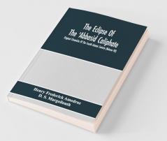 The Eclipse Of The 'Abbasid Caliphate; Original Chronicles Of The Fourth Islamic Century (Volume Vii)