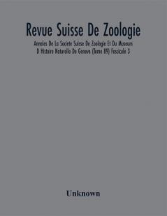 Revue Suisse De Zoologie; Annales De La Societe Suisse De Zoologie Et Du Museum D Histoire Naturelle De Geneve (Tome 89) Fascicule 3