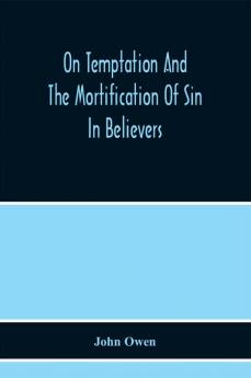 On Temptation And The Mortification Of Sin In Believers