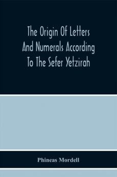 The Origin Of Letters And Numerals According To The Sefer Yetzirah