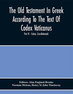 The Old Testament In Greek According To The Text Of Codex Vaticanus Supplemented From Other Uncial Manuscripts With A Critical Apparatus Containing The Variants Of The Chief Ancient Authorities For The Text Of The Septuagint (Volume Ii) Part Iv