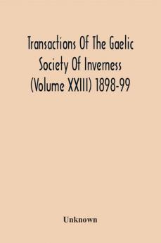 Transactions Of The Gaelic Society Of Inverness (Volume Xxiii) 1898-99