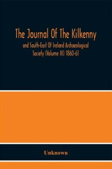 The Journal Of The Kilkenny And South-East Of Ireland Archaeological Society (Volume Iii) 1860-61