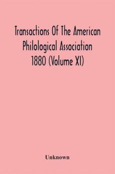 Transactions Of The American Philological Association 1880 (Volume Xi)